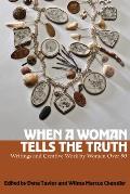 When a Woman Tells the Truth: Writings and Creative Work by Women Over 80