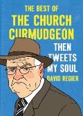 Then Tweets My Soul: The Best of the Church Curmudgeon