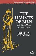 The Haunts of Men and Other Tales of Love & War