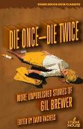 Die Once-Die Twice: More Unpublished Stories