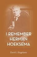 I Remember Herman Hoeksema: Personal Remembrances of a Great Man