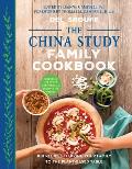China Study Family Cookbook 100 Recipes to Bring Your Family to the Plant Based Table