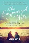Empowered Wife Six Surprising Secrets for Attracting Your Husbands Time Attention & Affection