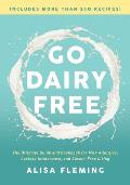 Go Dairy Free The Ultimate Guide & Cookbook for Milk Allergies Lactose Intolerance & Casein Free Living