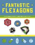 Fantastic Flexagons: Hexaflexagons and Other Flexible Folds to Twist and Turn