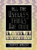 All the Useless Things Are Mine: A Book of Seventeens