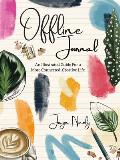 Offline Journal An Illustrated Guide for a More Connected Creative Life