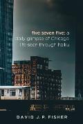 Five Seven Five: A Daily Glimpse of Chicago Life as Seen Through Haiku