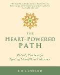 The Heart-Powered Path: 99 Daily Practices for Igniting Heart/Mind Coherence