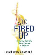 From Burned Out to Fired Up: Teachers Reignite Their Passion to Inspire!