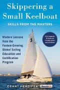 Skippering a Small Keelboat Skills from the Masters Modern Lessons from the Fastest Growing Global Sailing Education & Certification Program