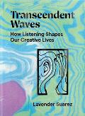 Transcendent Waves How Listening Shapes Our Creative Lives