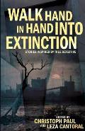 Walk Hand In Hand Into Extinction: Stories Inspired by True Detective