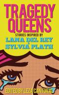Tragedy Queens Stories Inspired by Lana del Rey & Sylvia Plath