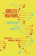 Godless Heathens: Conversations with Atheists