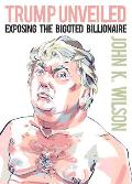 Trump Unveiled Exposing the Bigoted Billionaire