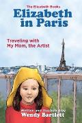 Elizabeth in Paris: Traveling with My Mom, the Artist