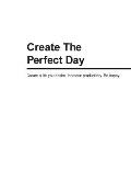 Create the Perfect Day