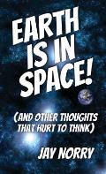 Earth is in Space!: (and other thoughts that hurt to think)