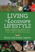 Living the Locavore Lifestyle: Hunting, Fishing, Gathering Wild Fruit and Nuts, Growing a Garden, and Raising Chickens toward a More Sustainable and