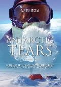 Antarctic Tears Determination Adversity & the Pursuit of a Dream at the Bottom of the World