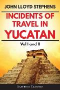 Incidents of Travel in Yucatan Volumes 1 and 2 (Annotated, Illustrated): Vol I and II