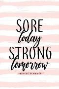 Sore Today Strong Tomorrow Fitness Planner: Workout Log and Meal Planning Notebook to Track Nutrition, Diet, and Exercise - A Weight Loss Journal for