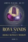 Roya Sands & the Bridge Between Worlds
