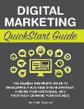 Digital Marketing QuickStart Guide: The Simplified Beginner's Guide to Developing a Scalable Online Strategy, Finding Your Customers, and Profitably G