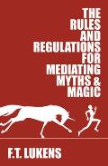 Rules & Regulations for Mediating Myths & Magic