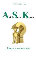 Ask Seek Knock: There is An Answer
