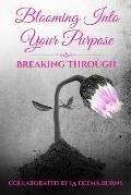 Blooming Into Your Purpose: Breaking Through