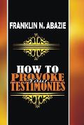 How to Provoke Your Testimonies: Testimonies