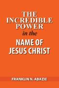 The Incredible Power in the Name of Jesus Christ