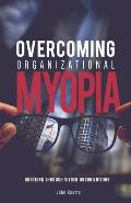 Overcoming Organizational Myopia: Breaking Through Siloed Organizations