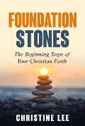 Foundation Stones: The Beginning Steps of Your Christian Faith