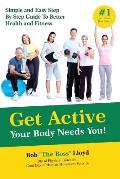 Get Active Your Body Needs You!: Simple and Easy Step By Step Guide to Better Health and Fitness