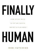 Finally Human: Using digital media to restore culture and better our world.