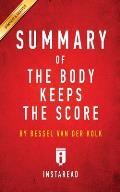 Summary of the Body Keeps the Score By Bessel Van Der Kolk MD Includes Analysis