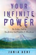Your Infinite Power: The Hidden Path to Manifesting Real Freedom & Abundance