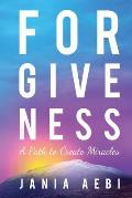 Forgiveness: A Path to Create Miracles