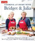 Cooking at Home with Bridget & Julia The TV Hosts of Americas Test Kitchen Share Their Favorite Recipes for Feeding Family & Friends