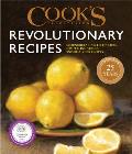 Cook's Illustrated Revolutionary Recipes: Groundbreaking Techniques. Compelling Voices. One of a Kind Recipes.