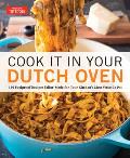 Cook It in Your Dutch Oven 150 Foolproof Recipes Tailor Made for Your Kitchens Most Versatile Pot