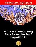 A Swear Word Coloring Book for Adults: Eat A Bag of D*cks: Eggplant Emoji Edition: An Irreverent & Hilarious Antistress Sweary Adult Colouring Gift ..