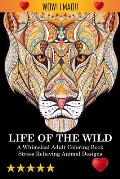 Life Of The Wild: A Whimsical Adult Coloring Book: Stress Relieving Animal Designs: A Swear Word Coloring Book