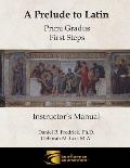 A Prelude to Latin: Primi Gradus - First Steps Instructor's Manual