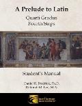 A Prelude to Latin: Quarti Gradus - Fourth Steps Student's Manual