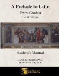 A Prelude to Latin: Primi Gradus - First Steps Student's Manual