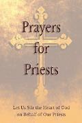 Prayers for Priests: Let Us Stir the Heart of God on Behalf of Our Priests